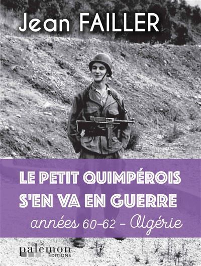 Le petit Quimpérois s’en va en guerre Années 60-62 - Algérie