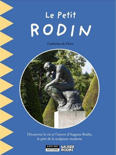 Le petit Rodin Découvrez la vie et l'œuvre d'Auguste Rodin, le père de la sculpture moderne