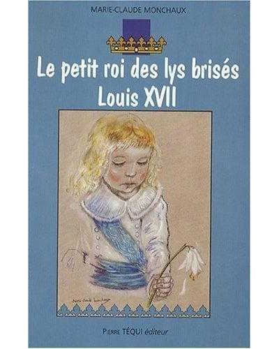 Le petit roi des lys brisés - Louis XVII