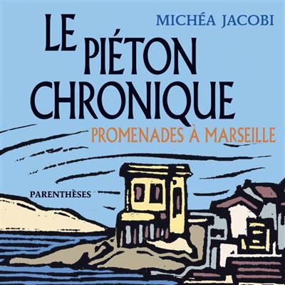 Le piéton chronique - Promenades à Marseille