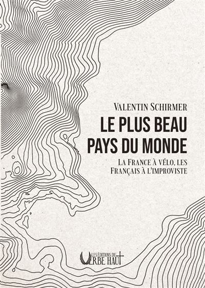 Le plus beau pays du monde La France à vélo, les Français à l'improviste
