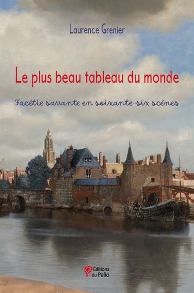 Le plus beau tableau du monde Facétie savante en soixante-six scènes