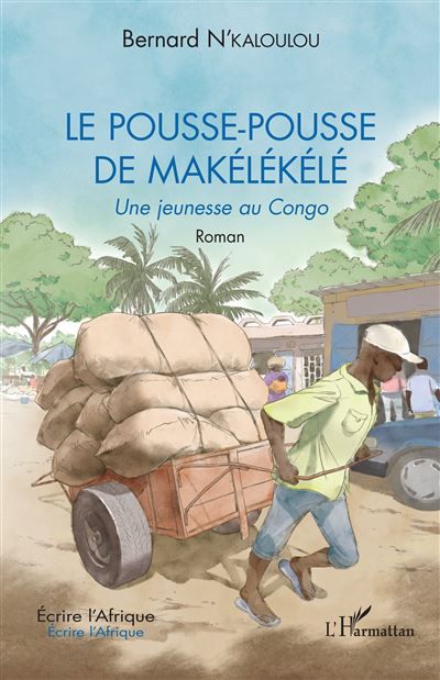 Le pousse-pousse de Makélékélé Une jeunesse au Congo. Roman