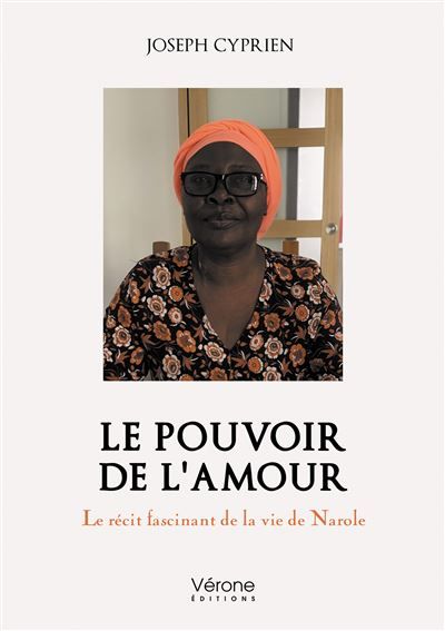 Le pouvoir de l'amour Le récit fascinant de la vie de Narole