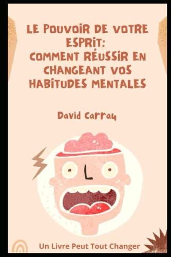 Le pouvoir de votre esprit Comment réussir en changeant vos habitudes mentales