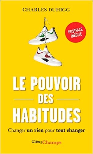 Le pouvoir des habitudes Changer un rien pour tout changer