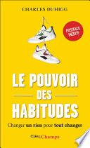 Le pouvoir des habitudes. Changer un rien pour tout changer