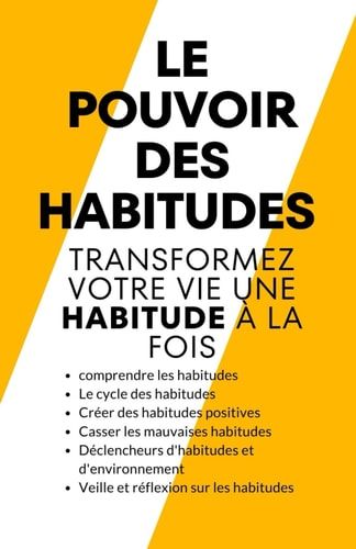 Le pouvoir des habitudes Transformez votre vie une habitude à la fois