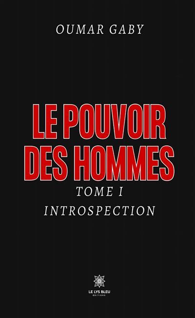Le pouvoir des Hommes Tome I: Introspection