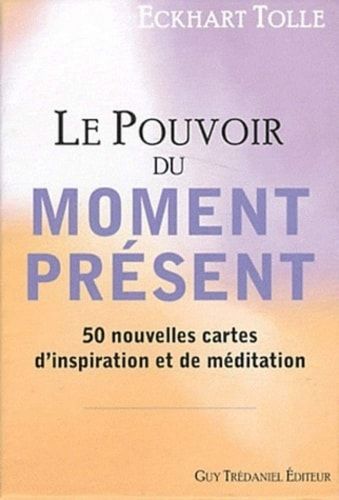 Le Pouvoir du moment présent 50 nouvelles cartes d'inspiration et de médiation