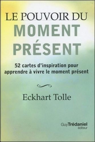 Le pouvoir du moment présent 52 cartes d'inspiration pour apprendre à vivre le moment présent