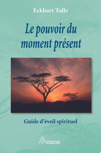 Le pouvoir du moment présent Guide d'éveil spirituel