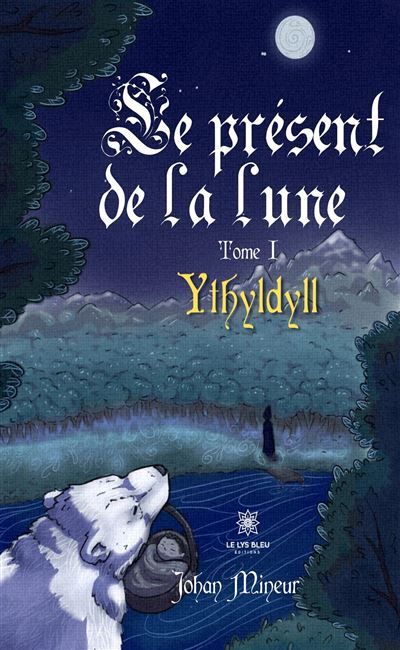 Le présent de la lune Tome I: Ythyldyll