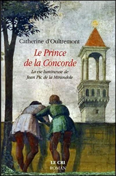 Le prince de la concorde La vie lumineuse de Jean Pic de la Mirandole
