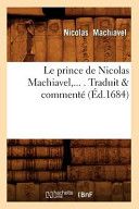 Le Prince de Nicolas Machiavel, ... . Traduit & Commente (Ed.1684)