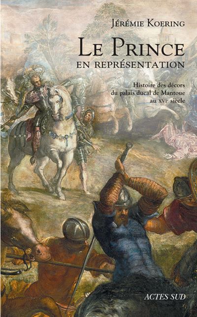 Le Prince en représentation Histoire des décors du palais ducal de Mantoue au XVIe siècle