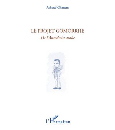 Le projet Gomorrhe De l'Antéchrist arabe