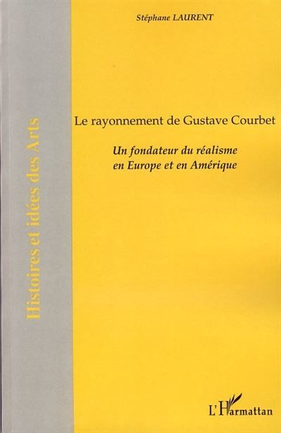 Le rayonnement de Gustave Courbet Un fondateur du réalisme en Europe et en Amérique