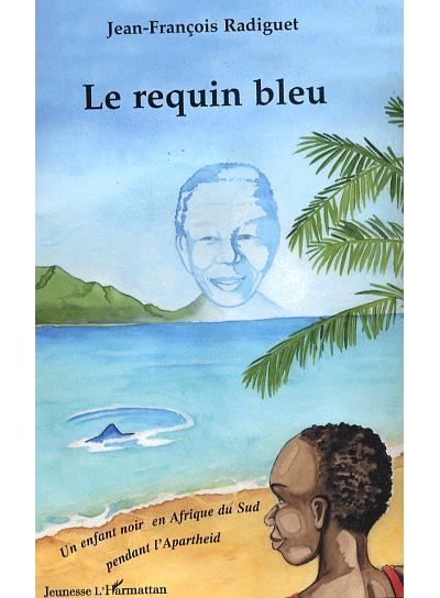 Le requin bleu Un enfant noir en Afrique du Sud pendant l'Apartheid