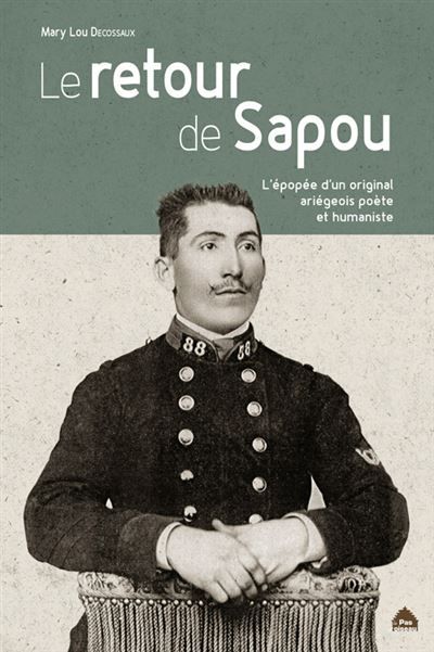 Le Retour De Sapou, L'Epopee D'Un Original Ariegeois Poete Et  Humaniste L'épopée d'un original Ariégeois poète et humaniste
