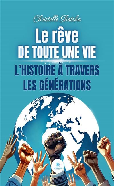 Le rêve de toute une vie L'histoire à travers les générations