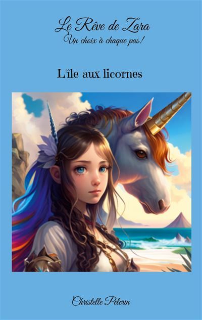Le Rêve de Zara. Un choix à chaque pas! L'île aux licornes - Christelle Pelerin - Books On Demand