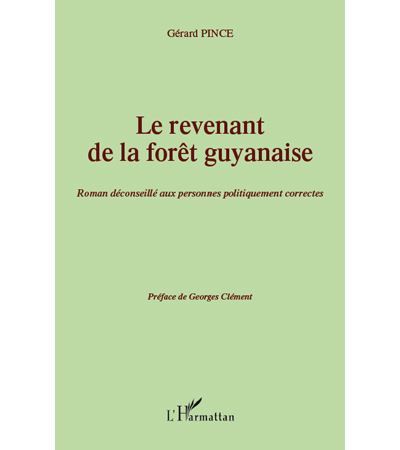 Le revenant de la forêt guyanaise Roman déconseillé aux personnes politiquement correctes - Préface de Georges Clément