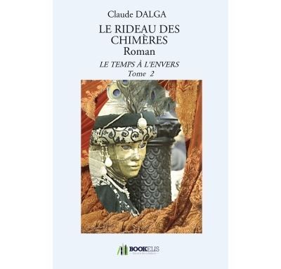 LE RIDEAU DES CHIMÈRES Roman Le temps à l'envers Tome 2