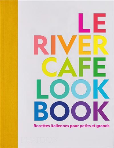Le river cafe look book Recettes italiennes pour petits et grands
