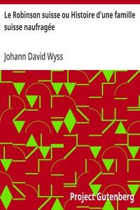 Le Robinson suisse ou Histoire d'une famille suisse naufragée