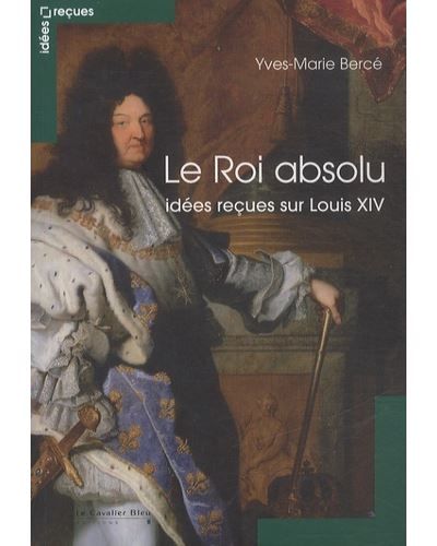 Le Roi absolu - idees recues sur louis XIV