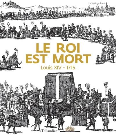 Le roi est mort - Louis XIV - 1715 [exposition, Château de Versailles, 27 octobre 2015- 21 février 2016] - Béatrix Saule