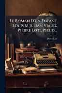 Le Roman d'un Enfant Louis M Juliàn Viaud, Pierre Loti, Pseud...