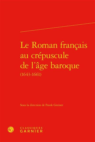 Le Roman français au crépuscule de l'âge baroque - Franck Greiner