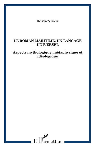 Le roman maritime, un langage universel Aspects mythologique, métaphysique et idéologique
