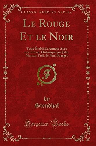 Le Rouge Et Le Noir Texte Établi Et Annoté Avec Une Introd, Historique Par Jules Marsan; Préf, de Paul Bourget (Classic Reprint)
