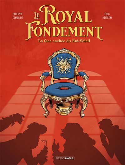 Le Royal Fondement - histoire complete La face cachée du Roi Soleil - Eric Hübsch