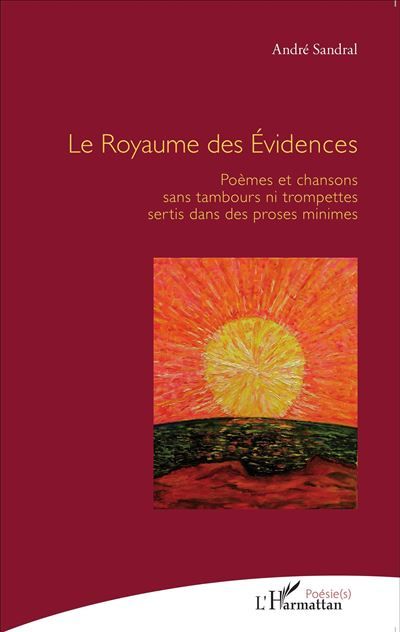 Le Royaume des Évidences Poèmes et chansons sans tambours ni trompettes sertis dans des proses minimes