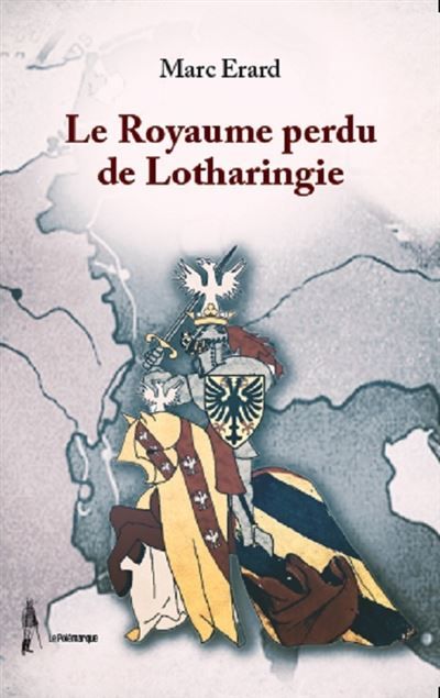 Le royaume perdu de lotharingie