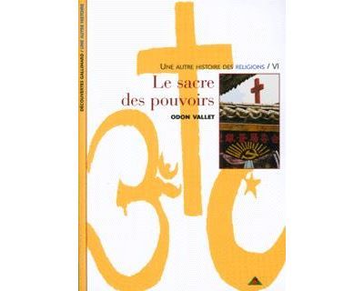Le Sacre des pouvoirs Une autre histoire des religions Tome 6