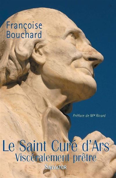 Le saint curé d'Ars, viscéralement prêtre