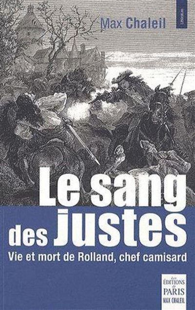 Le sang des justes Vie et mort de Rolland, chef camisard