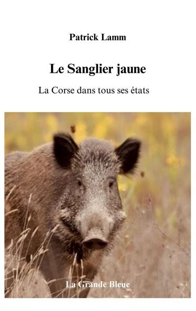 Le Sanglier jaune La Corse dans tous ses états