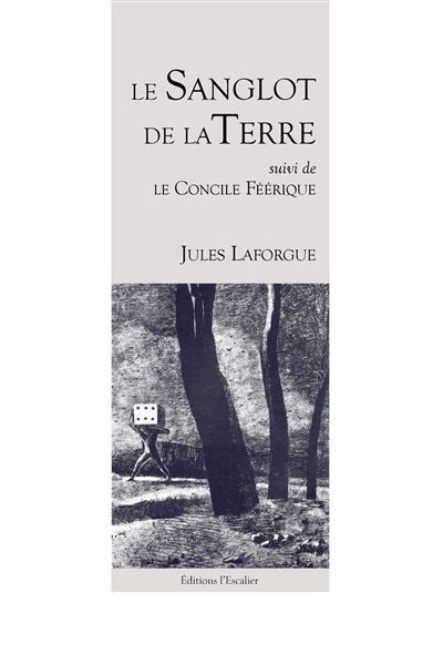 Le Sanglot de la Terre - Jules Laforgue - (suivi de "Le Concile Féérique) Suivi de Le Concile féerique
