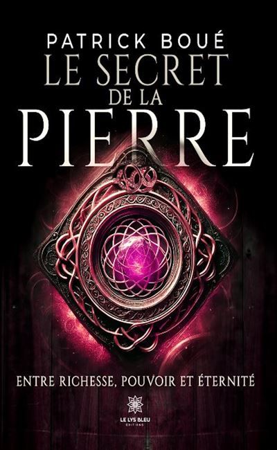 Le secret de la pierre Entre richesse, pouvoir et éternité