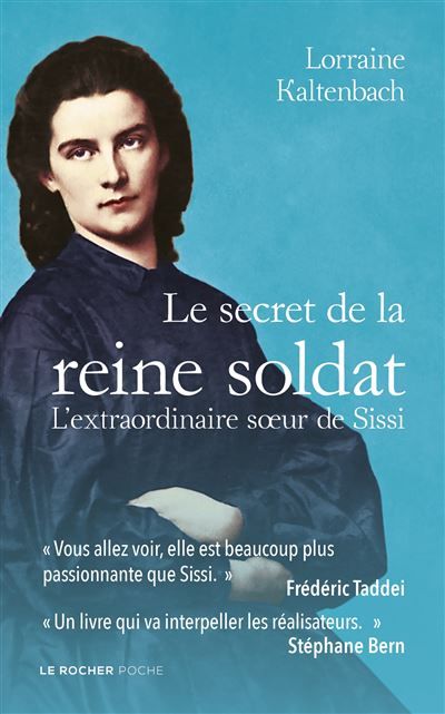 Le secret de la reine soldat L'extraordinaire soeur de Sissi