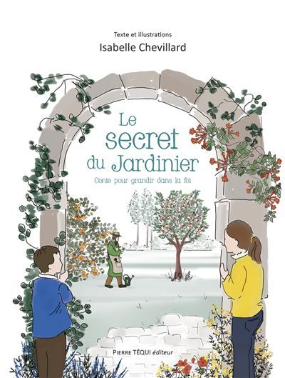 Le secret du jardinier Un conte pour grandir dans la foi