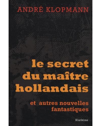 Le secret dun maitre hollandais Et autres nouvelles fantastiques