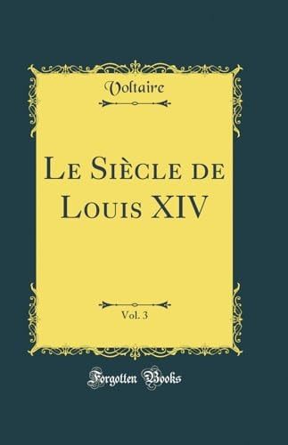 Le Siècle de Louis XIV, Vol. 3 (Classic Reprint)