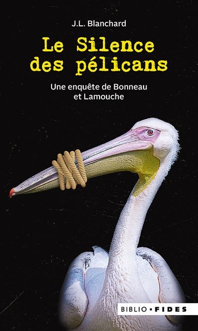 Le silence des pélicans Une enquête de Bonneau et Lamouche